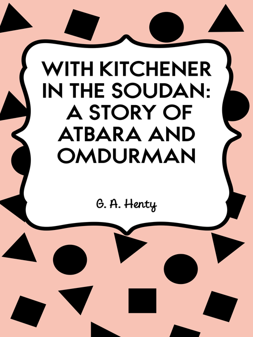 Title details for With Kitchener in the Soudan: A Story of Atbara and Omdurman by G. A. Henty - Available